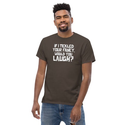 1. If I tickled your fancy would you laugh? funny satire sarcasm Unisex classic tee - Image 8