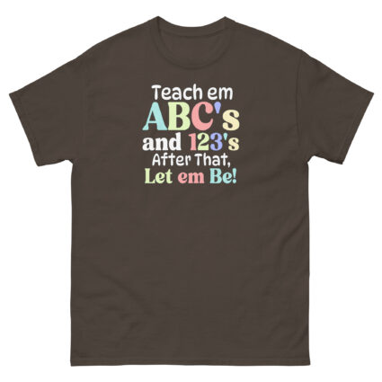 1 Teach em abc's and 123's after that let em be satire political Unisex classic tee - Image 7
