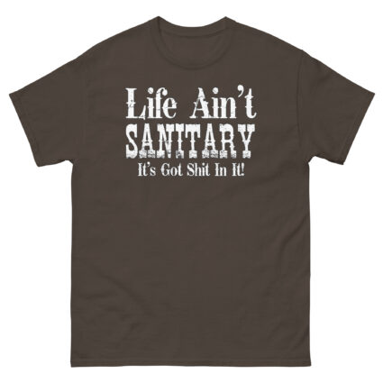 1. Life aint sanitary it got shit in it funny satire Unisex classic tee - Image 7