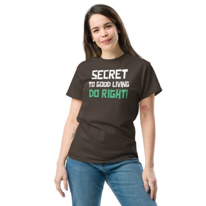Secret to good living do right wise saying quote Unisex classic tee