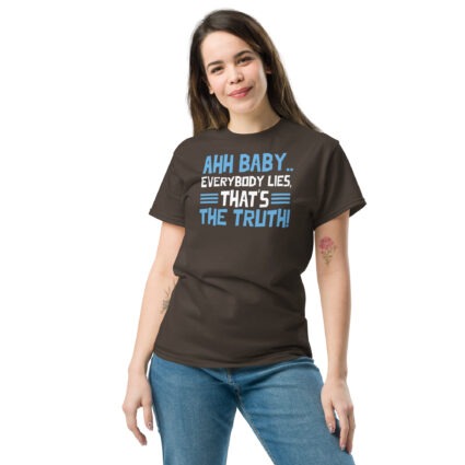 1. Ahh baby everybody lies that's the truth funny sarcasm saying Unisex classic tee - Image 6