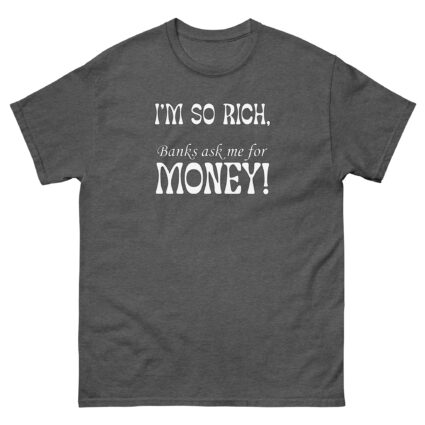 1 - 2 Im so rich banks ask me for momey funny Unisex classic tee - Image 5