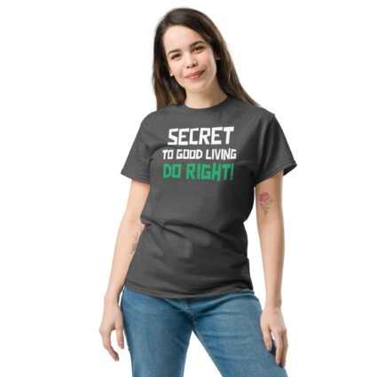 Secret to good living do right wise saying quote Unisex classic tee - Image 9