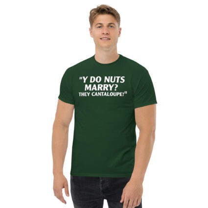 Y do nuts marry funny satire Unisex classic tee - Image 6