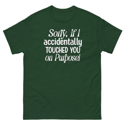 1. Sorry if I accidentally touched you on purpose funny satire Unisex classic tee - Image 6