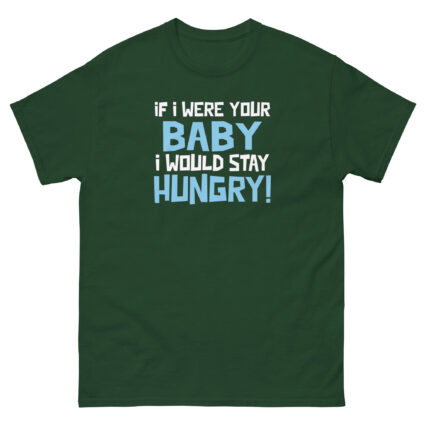 1. If I was your baby I would stay hungry funny satire Unisex classic tee - Image 6