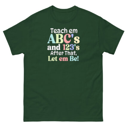 1 Teach em abc's and 123's after that let em be satire political Unisex classic tee - Image 6