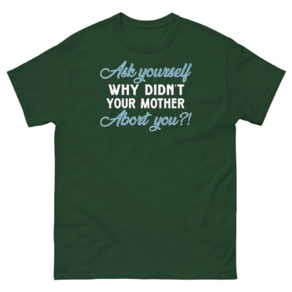 1. Ask yourself why didn't your mother abort you political religious Unisex classic tee - Image 6