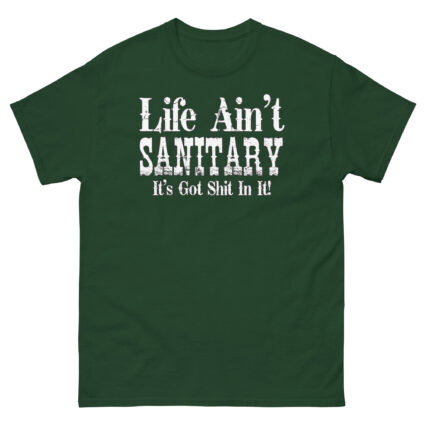 1. Life aint sanitary it got shit in it funny satire Unisex classic tee