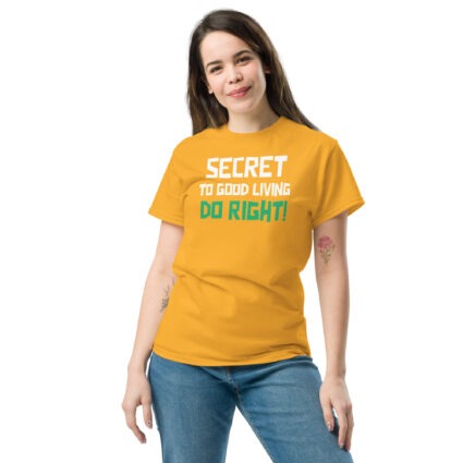 Secret to good living do right wise saying quote Unisex classic tee - Image 14