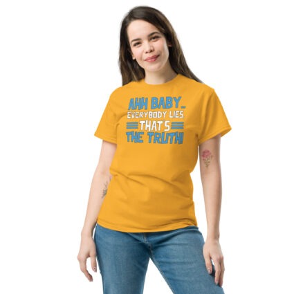 1. Ahh baby everybody lies that's the truth funny sarcasm saying Unisex classic tee - Image 12