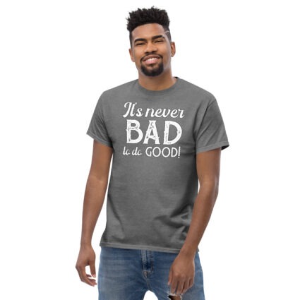 1. It's never bad to do good wise saying quotes Unisex classic tee - Image 13