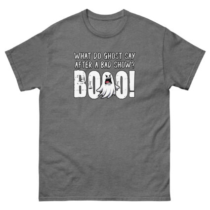 1. What do ghost say after a bad show Booo Unisex classic tee - Image 12