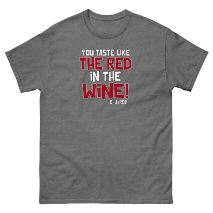 1. You taste like the red in the wine sarcastic satire Unisex classic tee - Image 10