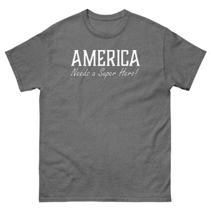 1. America needs a superhero sarcasm satire political Unisex classic tee - Image 13