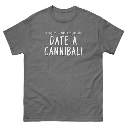 1. Lonely want attention date a cannibal funny satireUnisex classic tee - Image 13