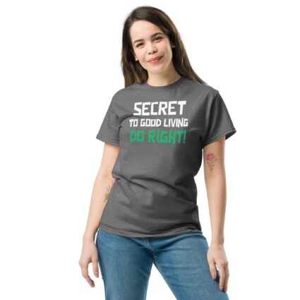 Secret to good living do right wise saying quote Unisex classic tee - Image 13