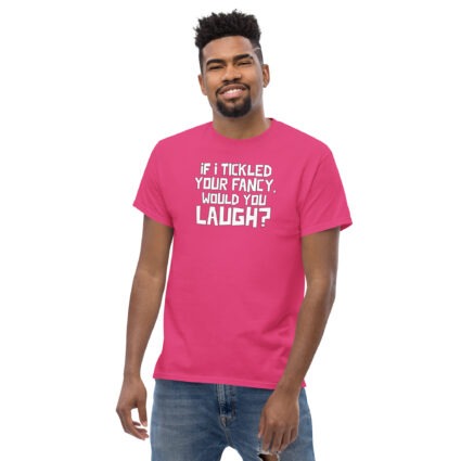 1. If I tickled your fancy would you laugh? funny satire sarcasm Unisex classic tee - Image 10