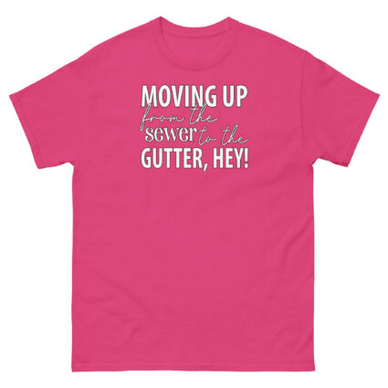 Moving up from the gutter to the sewer, Hey! Funny Unisex classic tee - Image 8