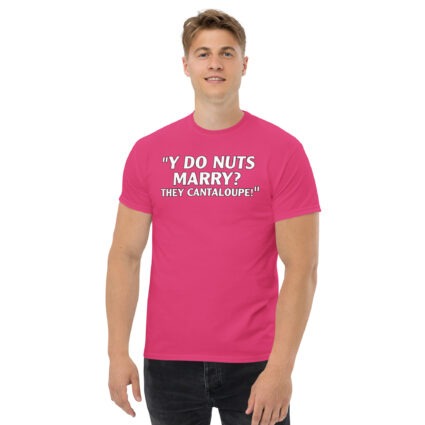 Y do nuts marry funny satire Unisex classic tee - Image 9