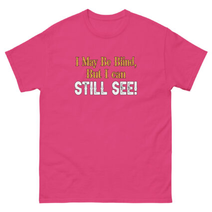 I may be blind but I can still see funny satire Unisex classic tee - Image 7