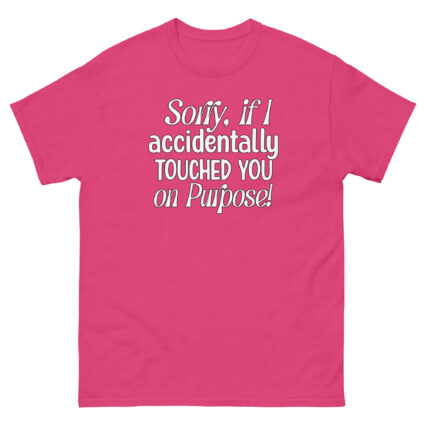 1. Sorry if I accidentally touched you on purpose funny satire Unisex classic tee - Image 10