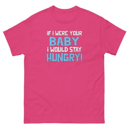 1. If I was your baby I would stay hungry funny satire Unisex classic tee - Image 11