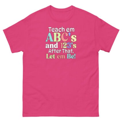 1 Teach em abc's and 123's after that let em be satire political Unisex classic tee - Image 11