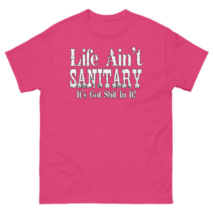 1. Life aint sanitary it got shit in it funny satire Unisex classic tee - Image 11
