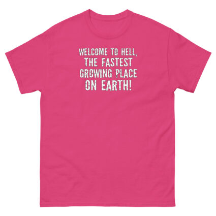 1. Welcome to hell, the fastest growing place on earth funny sarcasm Unisex classic tee - Image 10