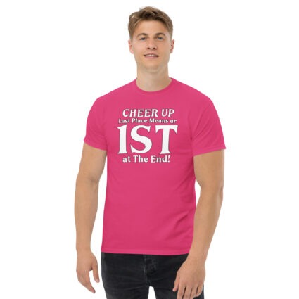 1. Cheer up last place means you are 1st in the end Unisex classic tee - Image 9