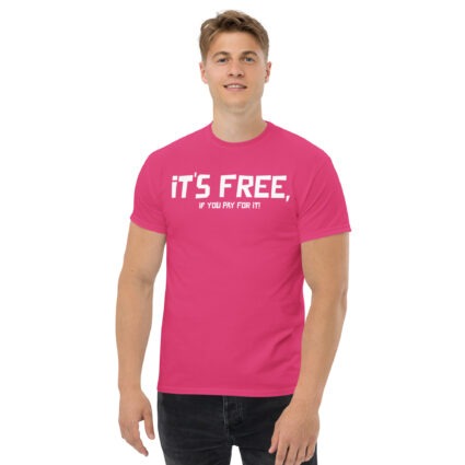 It's free if you pay for it funny sarcasm Unisex classic tee - Image 9