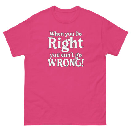 When you do right you cant go wrong, wise saying quote Unisex classic tee - Image 11