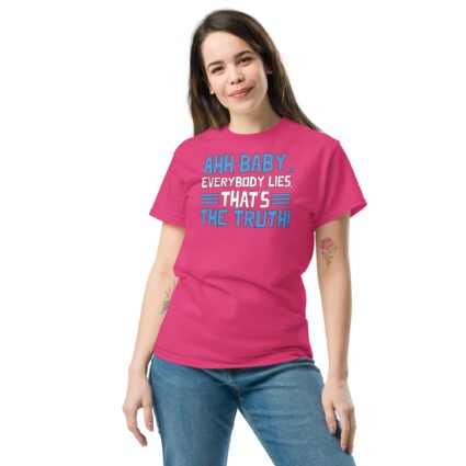 1. Ahh baby everybody lies that's the truth funny sarcasm saying Unisex classic tee - Image 8