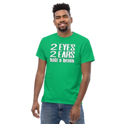 2 Eyes 2 ears half a brain funny Unisex classic tee - Image 11