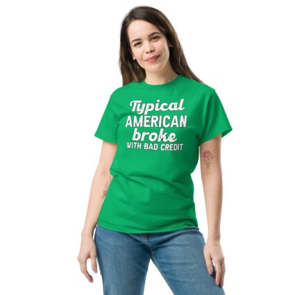1-4 Typical American broke with bad credit funny satire Unisex classic tee - Image 12