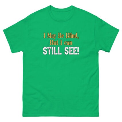 I may be blind but I can still see funny satire Unisex classic tee - Image 10