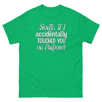 1. Sorry if I accidentally touched you on purpose funny satire Unisex classic tee - Image 14
