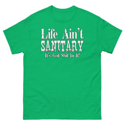 1. Life aint sanitary it got shit in it funny satire Unisex classic tee - Image 14