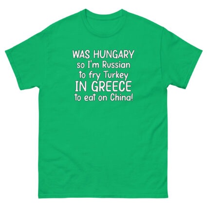 1. Was hungry so im Russian to fry Turkey to eat on China funny sarcasm Unisex classic tee - Image 13