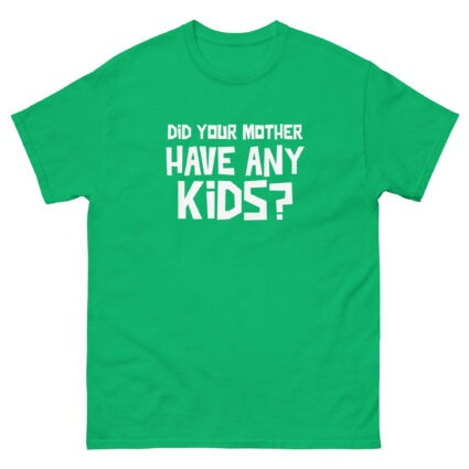 1. Did your mother have any kid's funny sarcasm Unisex classic tee - Image 13