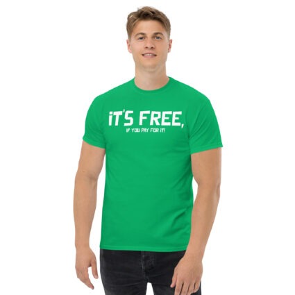 It's free if you pay for it funny sarcasm Unisex classic tee - Image 13