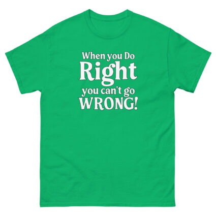 When you do right you cant go wrong, wise saying quote Unisex classic tee - Image 13