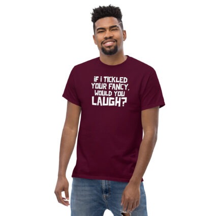 1. If I tickled your fancy would you laugh? funny satire sarcasm Unisex classic tee - Image 2