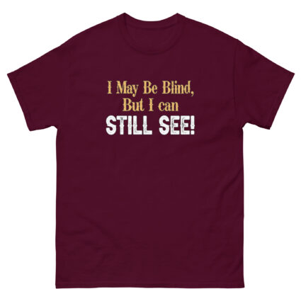I may be blind but I can still see funny satire Unisex classic tee - Image 2