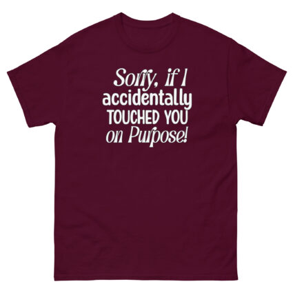 1. Sorry if I accidentally touched you on purpose funny satire Unisex classic tee - Image 2