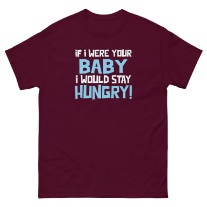 1. If I was your baby I would stay hungry funny satire Unisex classic tee - Image 2