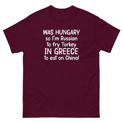 1. Was hungry so im Russian to fry Turkey to eat on China funny sarcasm Unisex classic tee - Image 2