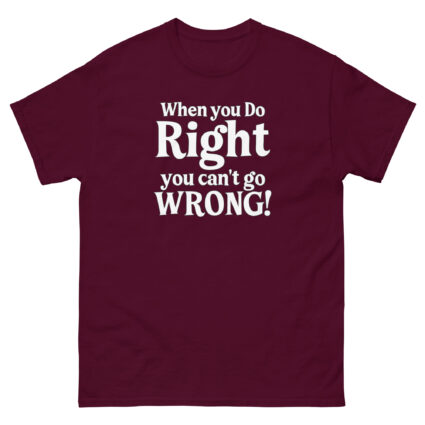 When you do right you cant go wrong, wise saying quote Unisex classic tee - Image 2