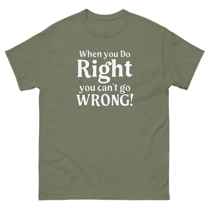 When you do right you cant go wrong, wise saying quote Unisex classic tee
